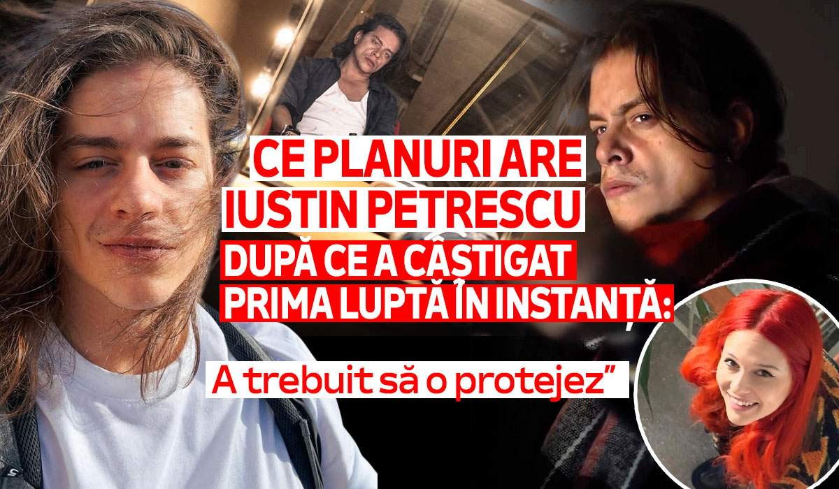 Ce planuri are Iustin Petrescu după ce a câștigat prima luptă în instanță: „A trebuit să o protejez”