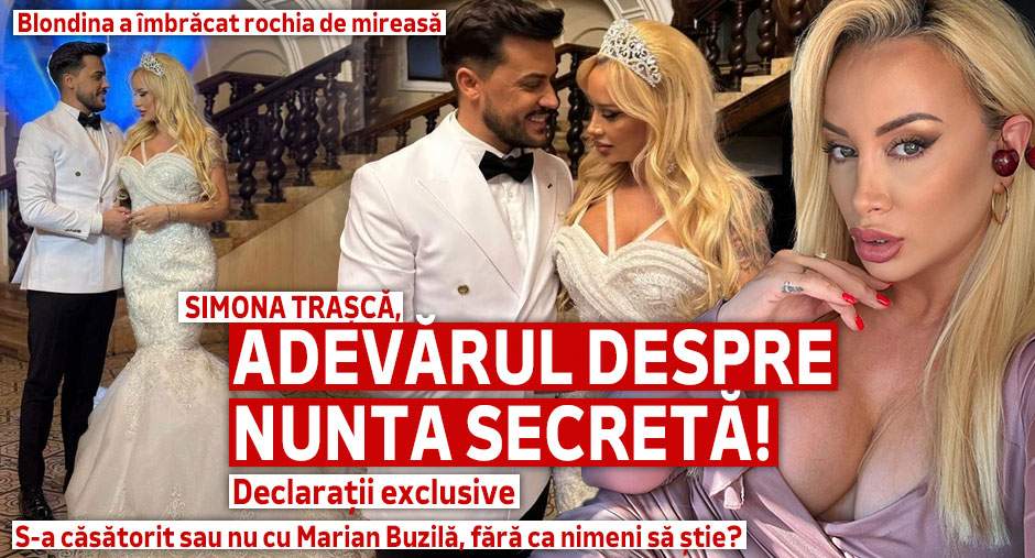 Simona Trașcă, adevărul despre nunta secretă! Blondina a îmbrăcat rochia de mireasă. S-a căsătorit sau nu cu Marian Buzilă, fără ca nimeni să știe? Declarații exclusive