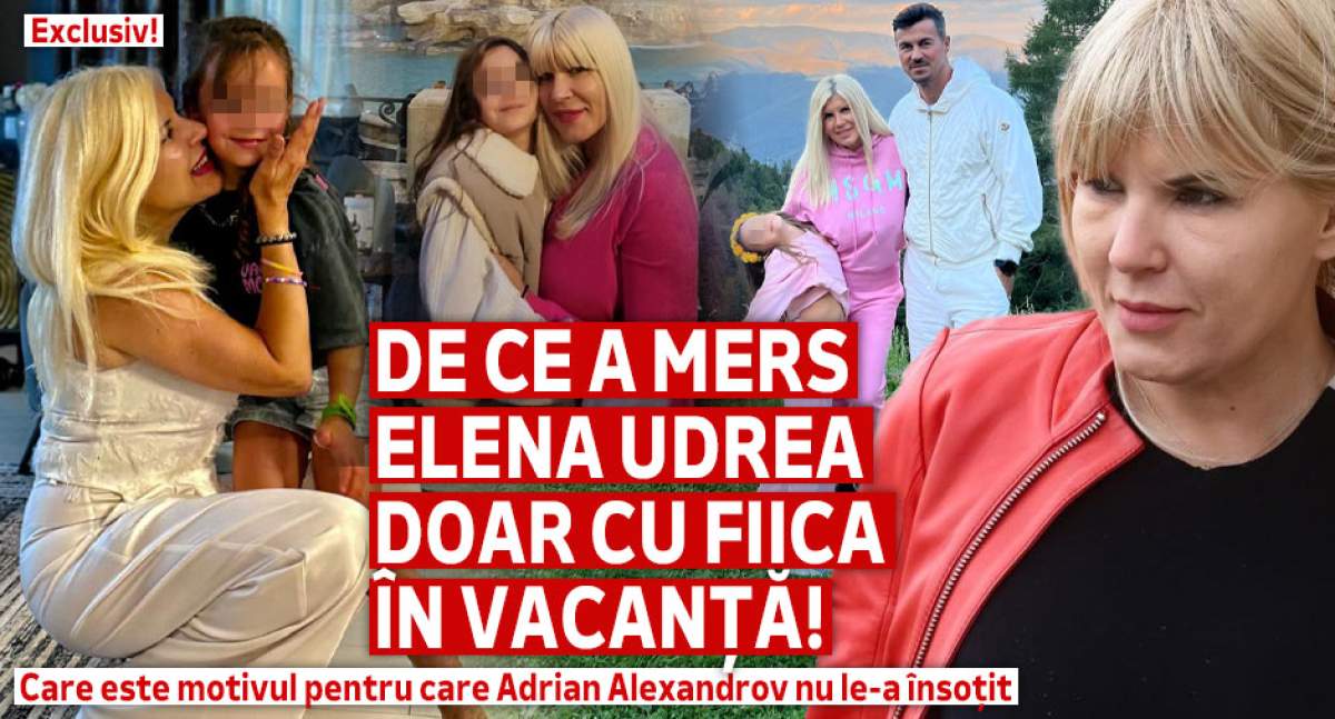 Exclusiv! De ce a mers Elena Udrea doar cu fiica în vacanță! Motivul pentru care Adrian Alexandrov nu le-a însoțit