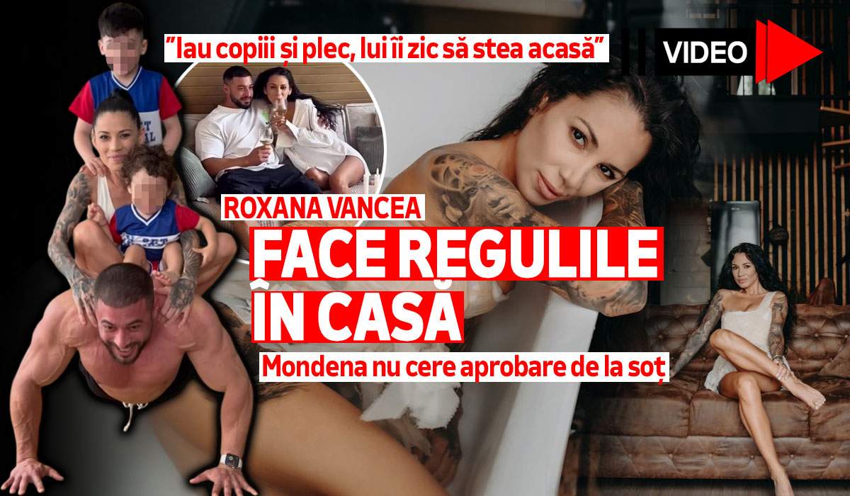 Roxana Vancea face regulile în casă. Mondena nu cere aprobare de la soț: ”Iau copiii și plec, lui îi zic să stea acasă” | VIDEO