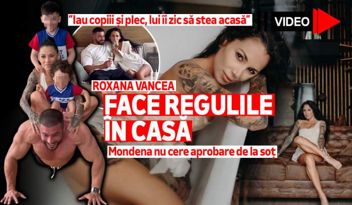 Roxana Vancea face regulile în casă. Mondena nu cere aprobare de la soț: ”Iau copiii și plec, lui îi zic să stea acasă” | VIDEO