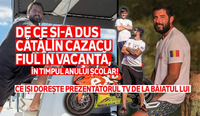 De ce și-a dus Cătălin Cazacu fiul în vacanță, în timpul anului școlar! Ce își dorește prezentatorul TV de la băiatul lui