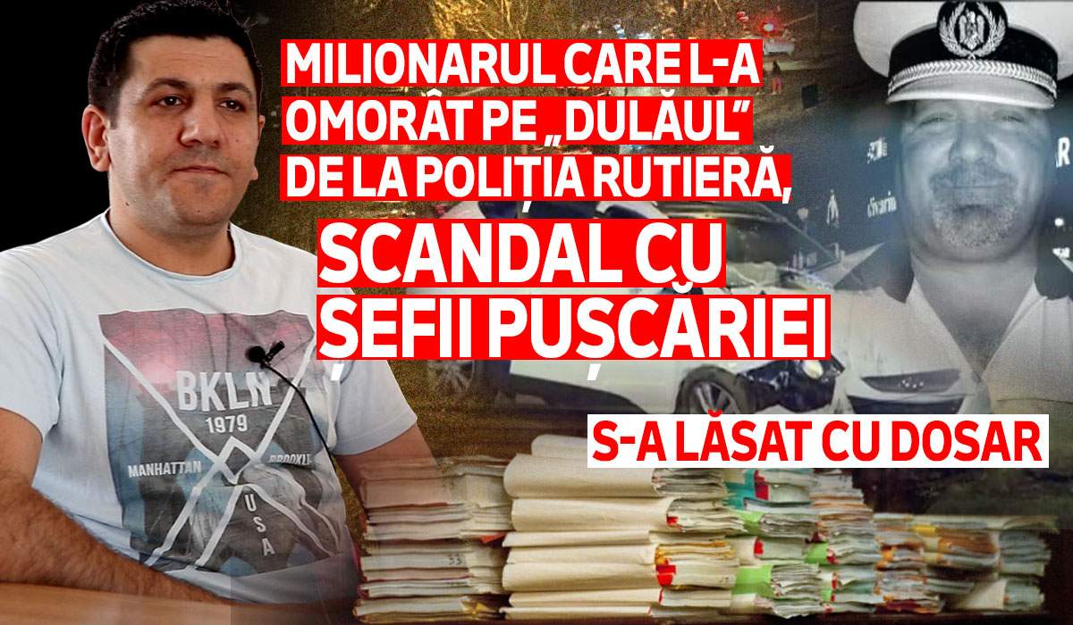 Milionarul care l-a omorât pe „Dulăul” de la Poliția Rutieră, scandal cu șefii pușcăriei | S-a lăsat cu dosar