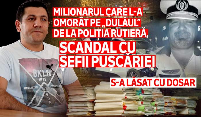 Milionarul care l-a omorât pe „Dulăul” de la Poliția Rutieră, scandal cu șefii pușcăriei | S-a lăsat cu dosar