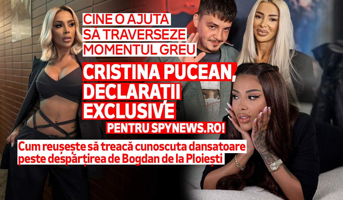 Cristina Pucean, declarații exclusive pentru Spynews.ro! Cum reușește să treacă cunoscuta dansatoare peste despărțirea de Bogdan de la Ploiești. Cine o ajută să traverseze momentul greu