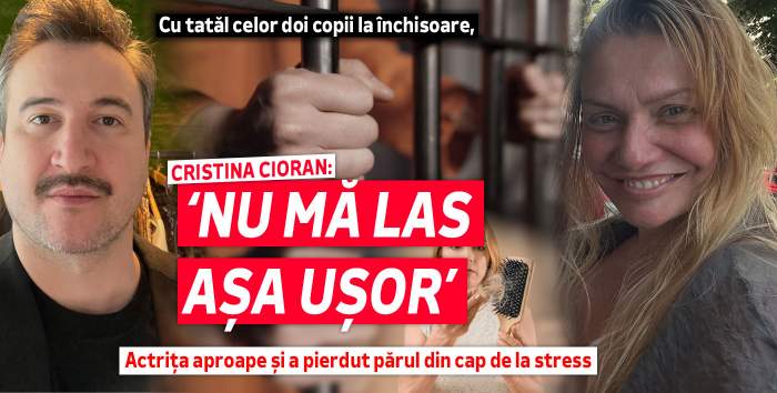 Cu tatăl celor doi copii la închisoare, Cristina Cioran: ‘Nu mă las aşa uşor’! Actriţa aproape şi-a pierdut părul din cap de la stres