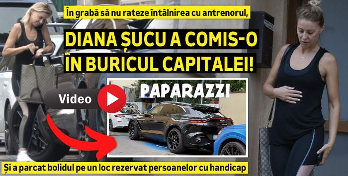 În grabă să nu rateze întâlnirea cu antrenorul, Diana Șucu a comis-o în buricul Capitalei! Și a parcat bolidul pe un loc rezervat persoanelor cu handicap
