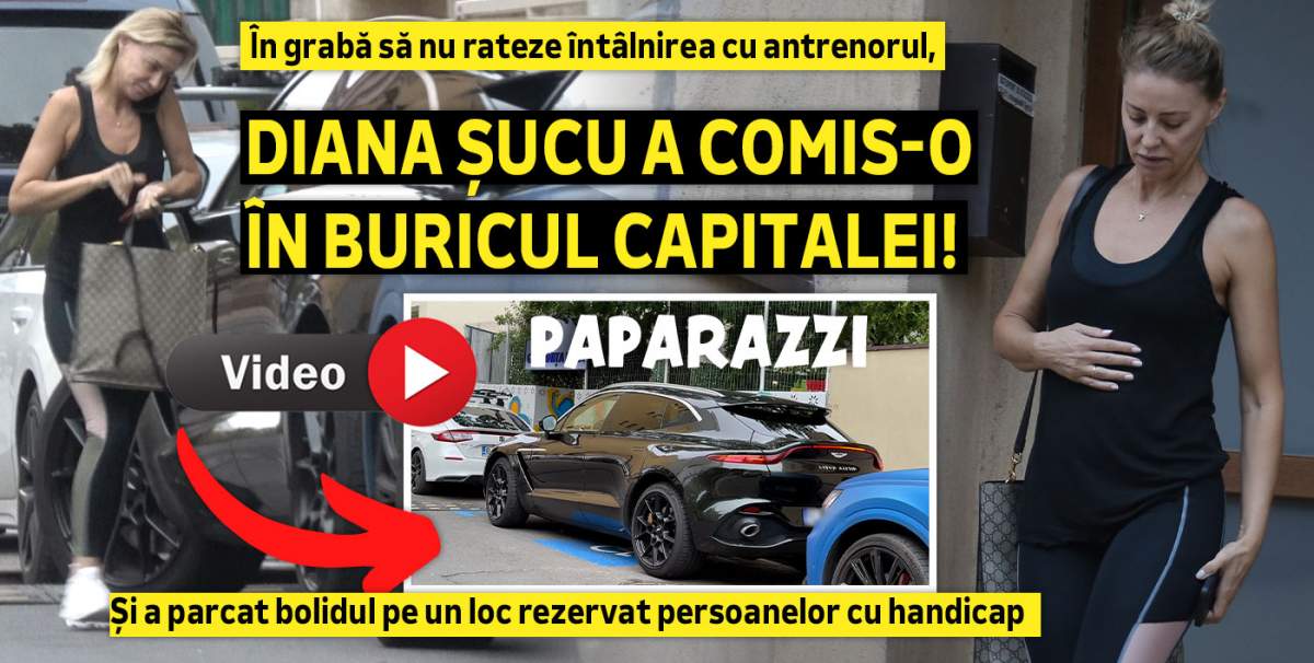 În grabă să nu rateze întâlnirea cu antrenorul, Diana Șucu a comis-o în buricul Capitalei! Și a parcat bolidul pe un loc rezervat persoanelor cu handicap