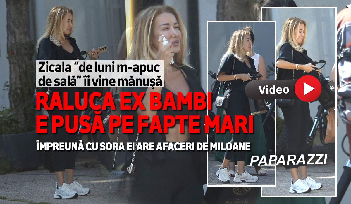Zicala „De luni m-apuc de sală” îi vine mănușă! Raluca ex Bambi e pusă pe fapte mari! Împreună cu sora ei are afaceri de milioane