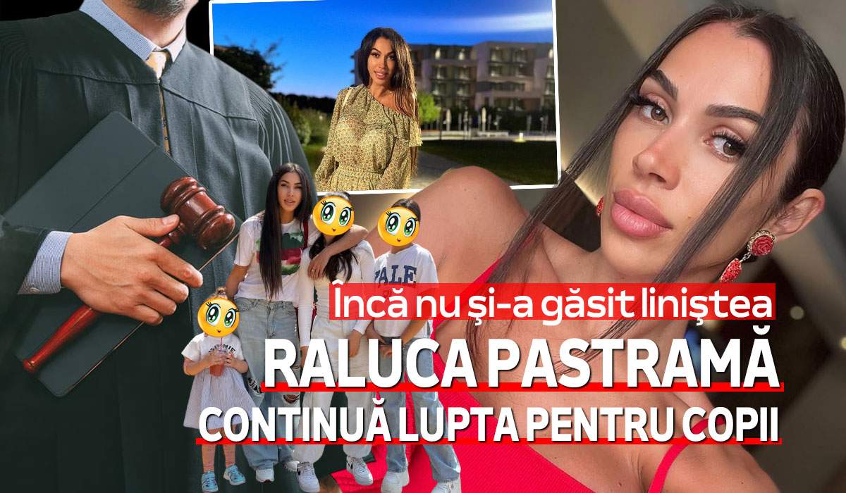 Încă nu și-a găsit liniștea! Raluca Pastramă continuă lupta pentru copii