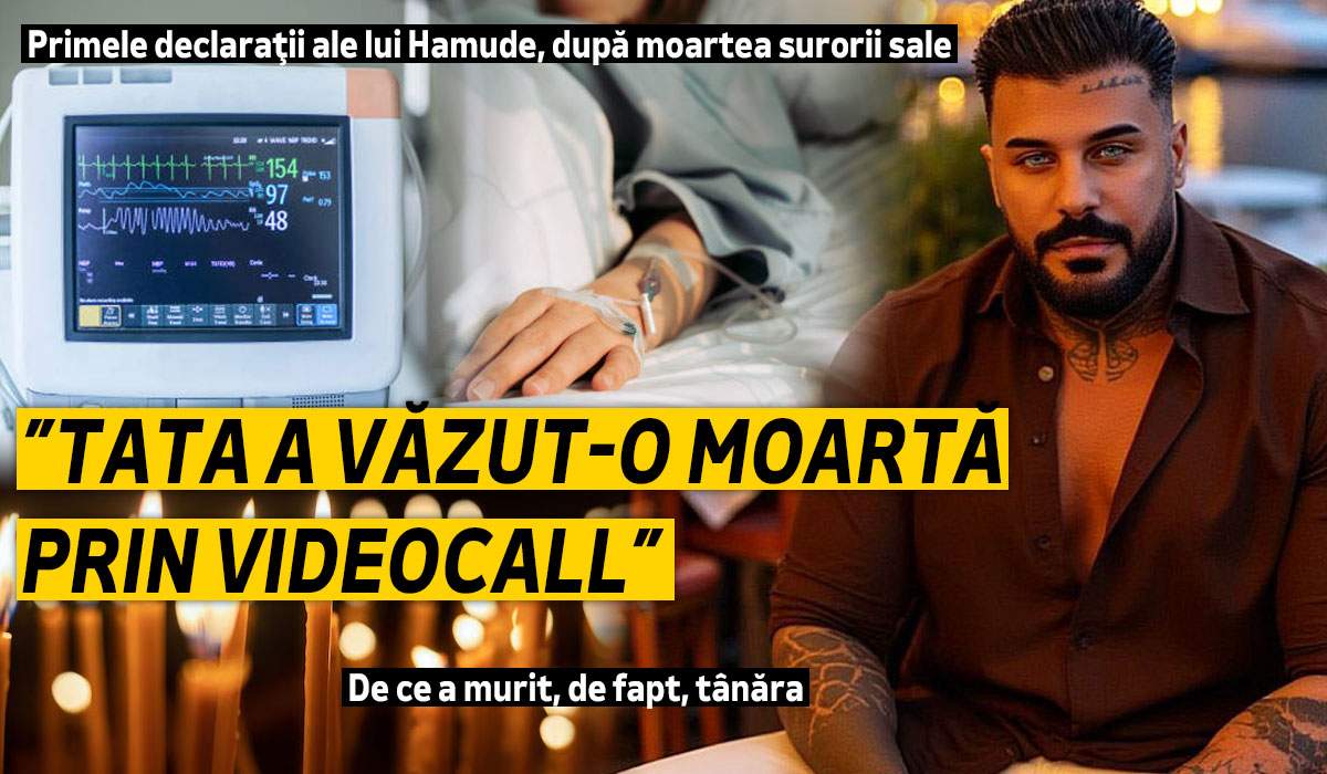 Primele declaraţii ale lui Hamude, după moartea surorii sale. ”Tata a văzut-o moartă prin videocall”. De ce a murit, de fapt, tânăra