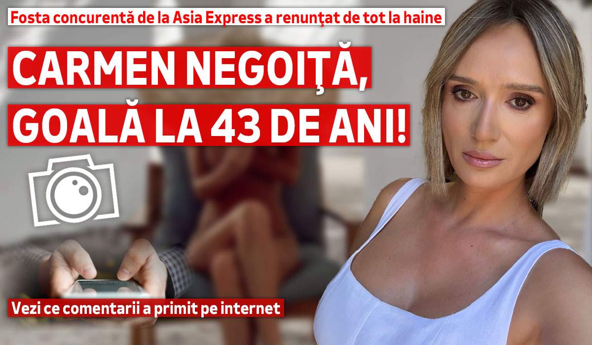 Carmen Negoiţă, goală la 43 de ani! Fosta concurentă de la Asia Express a renunţat de tot la haine. Vezi ce comentarii a primit pe internet
