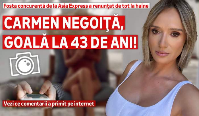 Carmen Negoiţă, goală la 43 de ani! Fosta concurentă de la Asia Express a renunţat de tot la haine. Vezi ce comentarii a primit pe internet