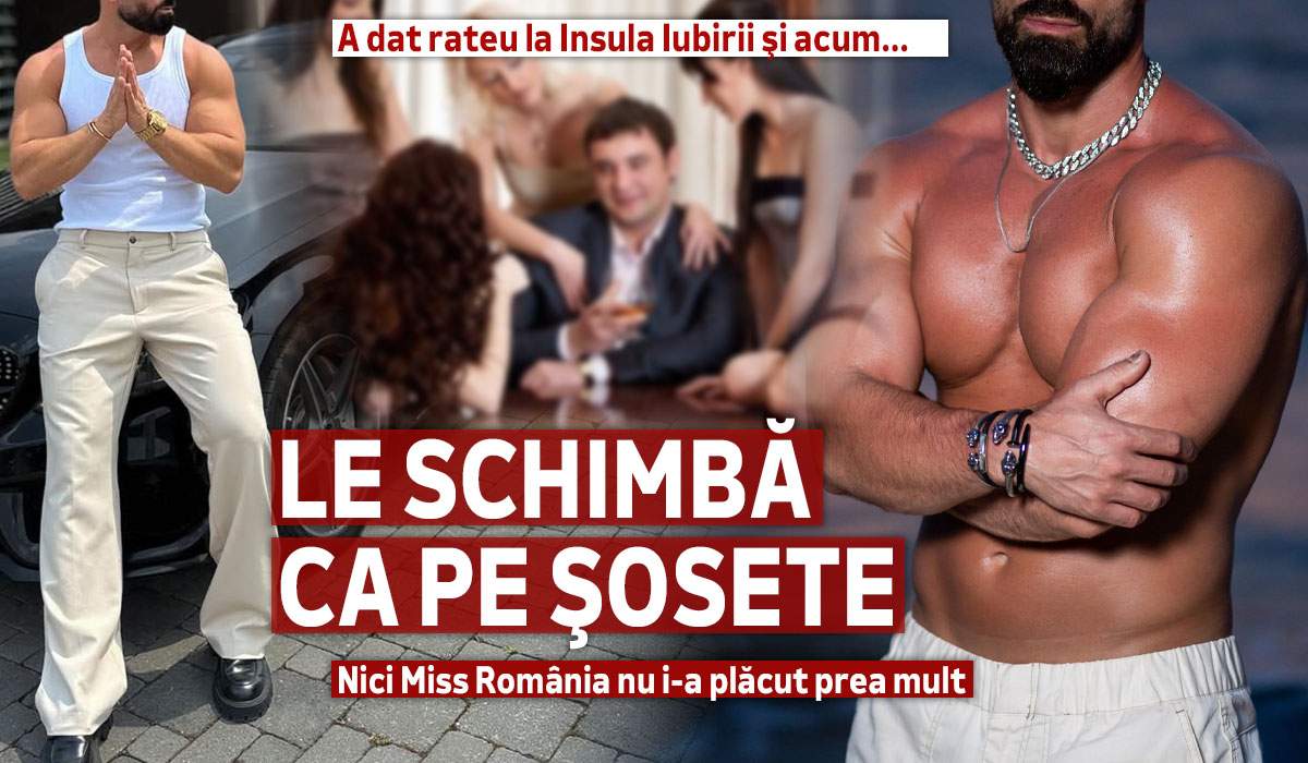 A dat rateu la Insula Iubirii și acum...Le schimbă ca pe șosete! Nici Miss România nu i-a plăcut prea mult