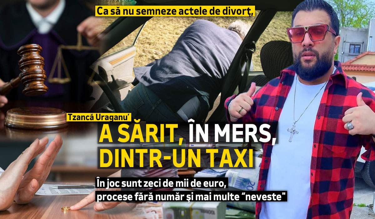 Ca să nu semneze actele de divorţ, Tzancă Uraganu’ a sărit, în mers, dintr-un taxi. În joc sunt zeci de mii de euro, procese fără număr şi mai multe “neveste"