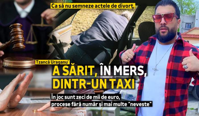 Ca să nu semneze actele de divorţ, Tzancă Uraganu’ a sărit, în mers, dintr-un taxi. În joc sunt zeci de mii de euro, procese fără număr şi mai multe “neveste"