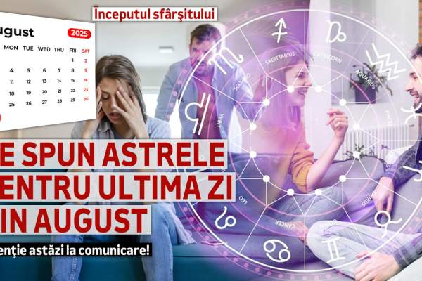 Horoscop 31 august 2025. Ce spun astrele pentru ultima zi din august, pentru fiecare zodie