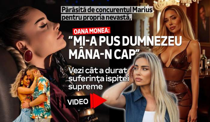 Părăsită de concurentul Marius pentru propria nevastă. Oana Monea: ”Mi-a pus Dumnezeu mâna-n cap”. Vezi cât a durat suferinţa ispitei supreme | VIDEO