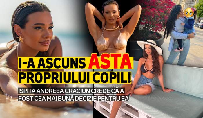 I-a ascuns ASTA propriului copil! Ispita Andreea Crăciun crede că a fost cea mai bună decizie pentru ea