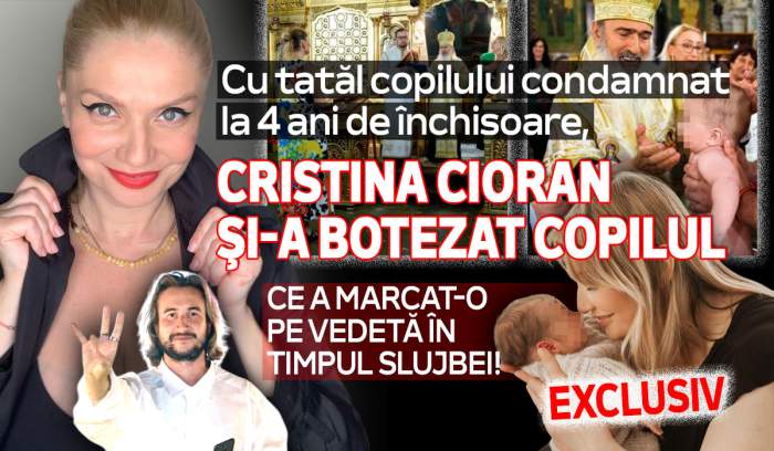 Cu tatăl copilului condamnat la 4 ani de închisoare, Cristina Cioran şi-a botezat copilul Ce a marcat-o pe vedetă în timpul slujbei! EXCLUSIV