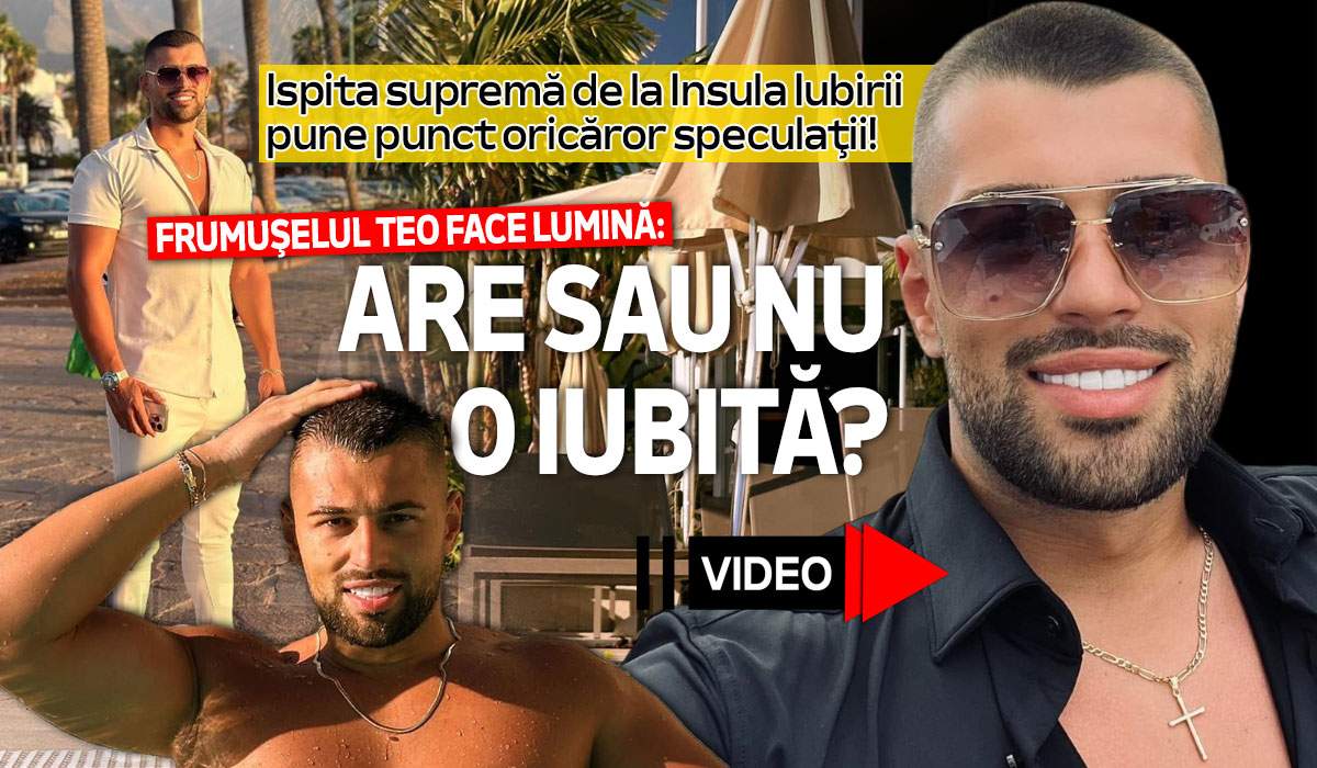 Ispita supremă de la Insula Iubirii pune punct oricăror speculații! Frumușelul Teo face lumină: are sau nu o iubită? | VIDEO