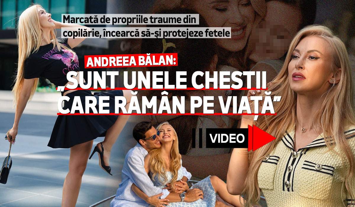 Marcată de propriile traume din copilărie, încearcă să-și protejeze fetele. Andreea Bălan: „Sunt unele chestii care rămân pe viață”