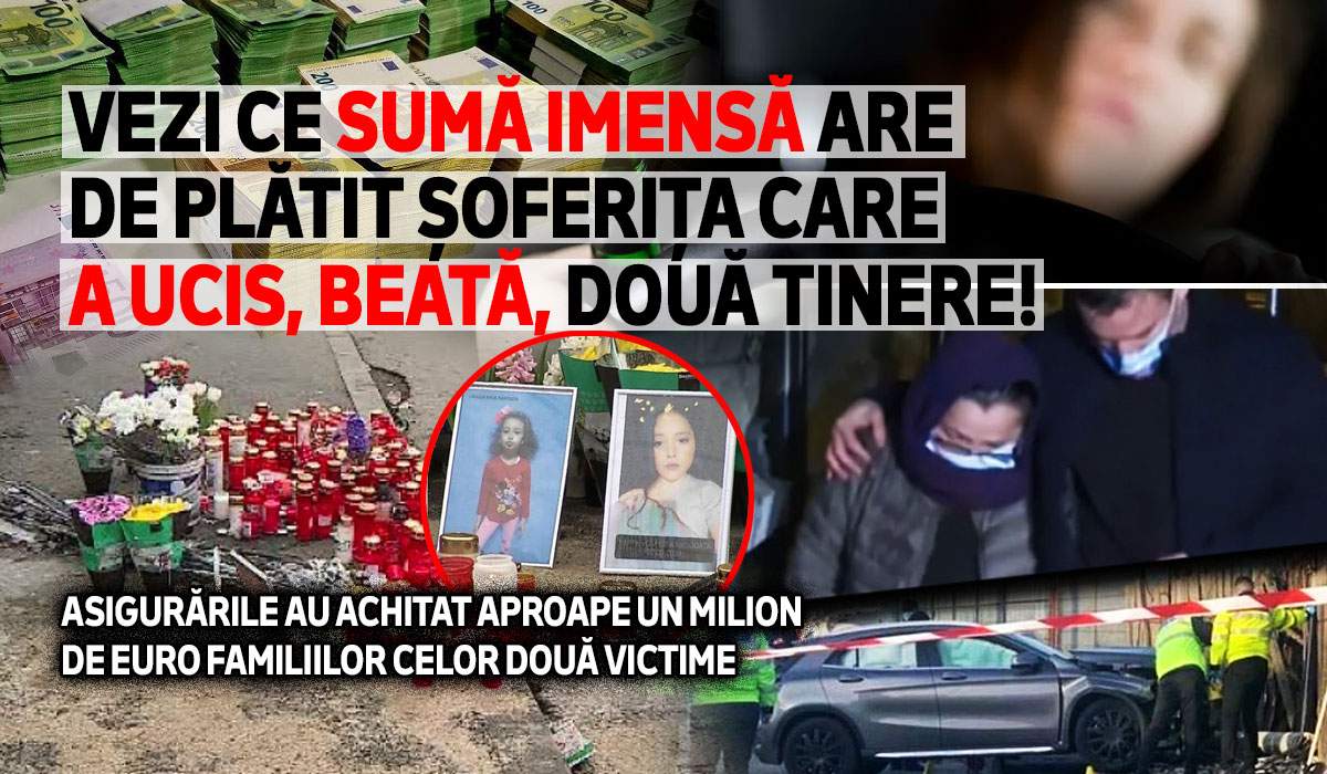 Vezi ce sumă imensă are de plătit șoferița care a ucis, beată, două tinere! Asigurările au achitat aproape un milion de euro familiilor celor două victime