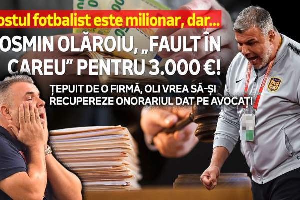 Fostul fotbalist este milionar, dar... Cosmin Olăroiu, „fault în careu” pentru 3.000 de euro! Țepuit de o firmă, Oli vrea să-și recupereze onorariul dat pe avocați