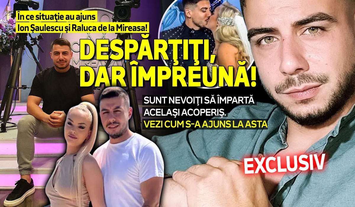 În ce situaţie au ajuns Ion Șaulescu şi Raluca de la Mireasa! Despărţiţi, dar împreună! Sunt nevoiţi să împartă acelaşi acoperiş. Vezi cum s-a ajuns la asta. EXCLUSIV