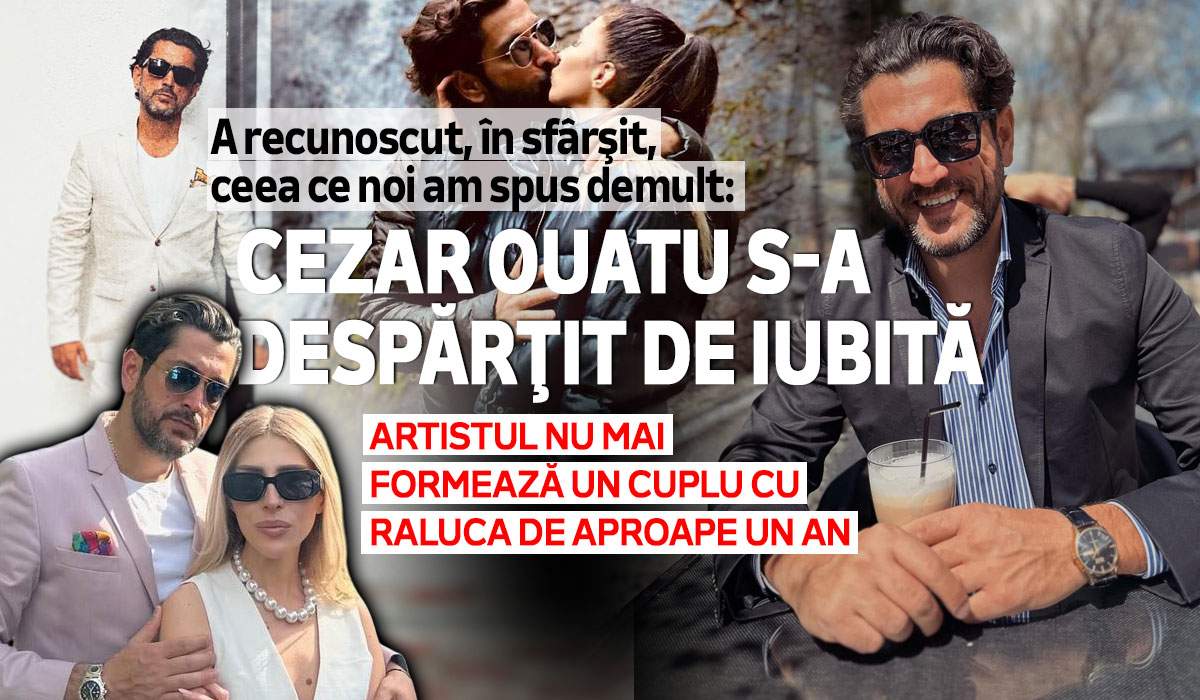 A recunoscut, în sfârşit, ceea ce noi am spus demult: Cezar Ouatu s-a despărţit de iubită. Artistul nu mai formează un cuplu cu Raluca de aproape un an