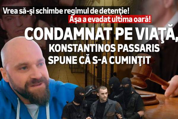 Vrea să-şi schimbe regimul de detenţie! Aşa a evadat ultima oară! Condamnat pe viaţă, Konstantinos Passaris spune că s-a cuminţit