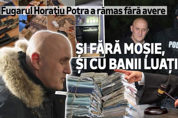 Fugarul Horaţiu Potra a rămas fără avere | Și fără moșie, și cu banii luați!