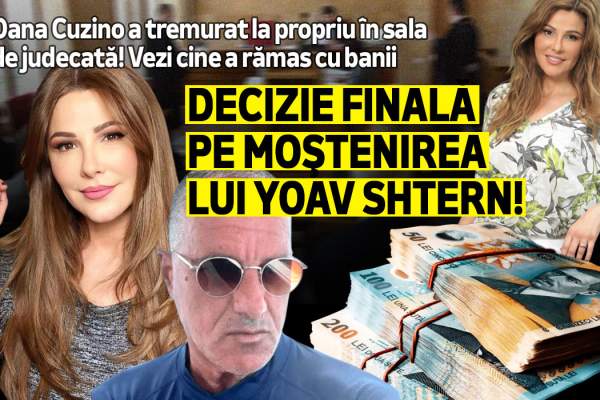 Oana Cuzino a tremurat la propriu in sala de judecata! Vezi cine a ramas cu banii | Decizie finala pe mostenirea lui Yoav Shtern!