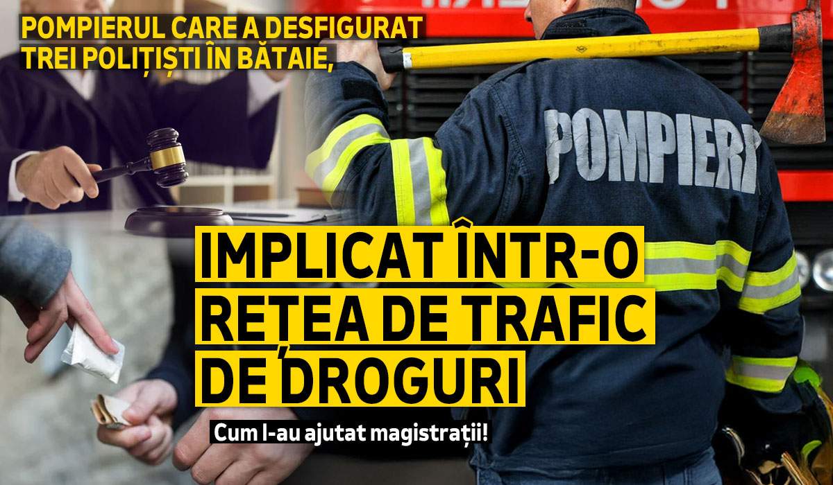Pompierul care a desfigurat trei polițiști în bătaie, implicat într-o rețea de trafic de droguri | Cum l-au ajutat magistrații!