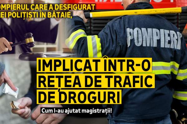 Pompierul care a desfigurat trei polițiști în bătaie, implicat într-o rețea de trafic de droguri | Cum l-au ajutat magistrații!