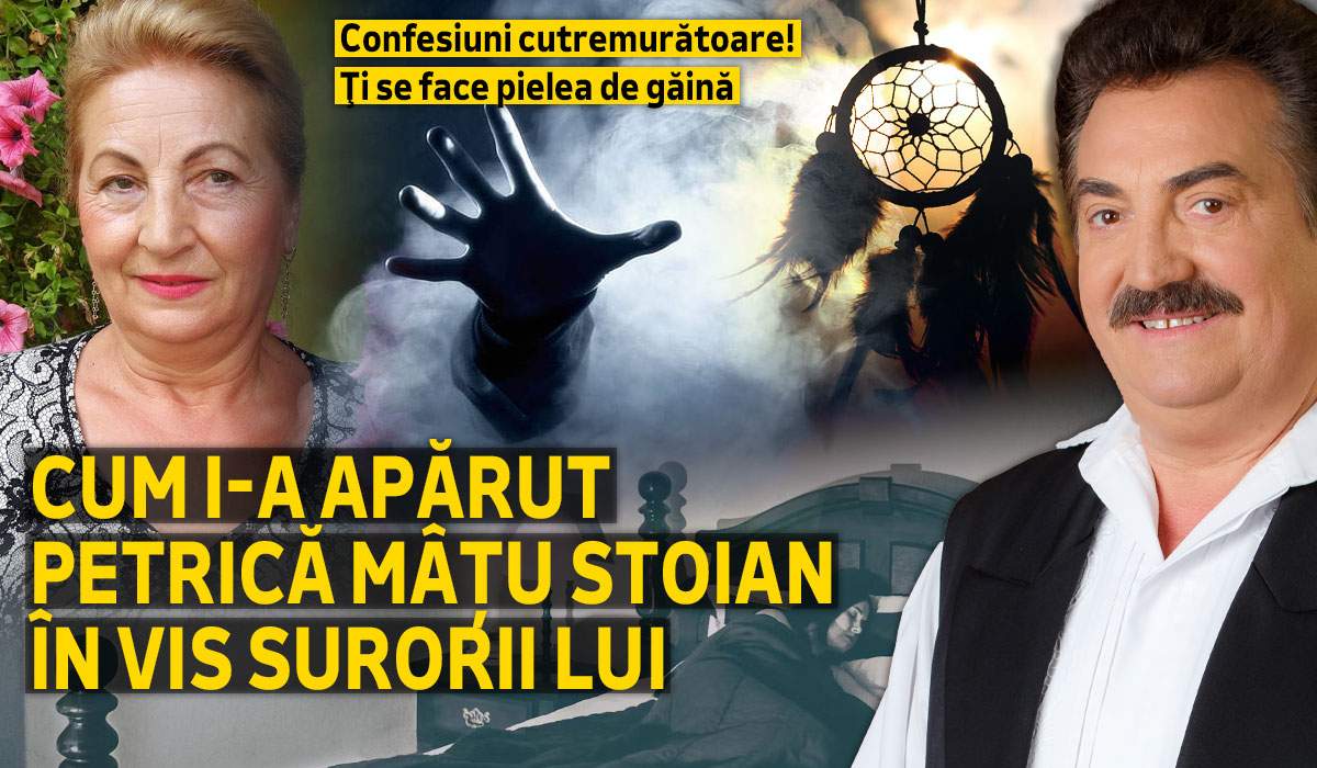 Confesiuni cutremurătoare! Ţi se face pielea de găină. Cum i-a apărut Petrică Mâțu Stoian în vis surorii lui