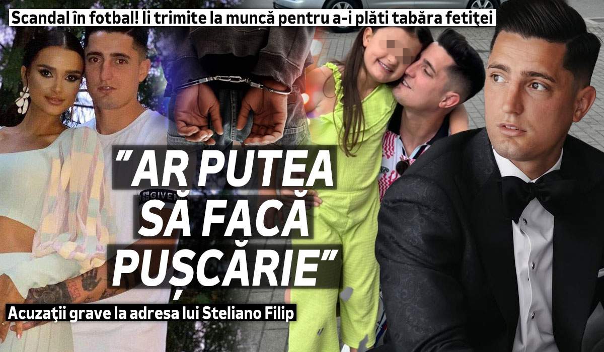 Scandal în fotbal! Îi trimite la muncă pentru a-i plăti tabăra fetiţei. ”Ar putea să facă pușcărie”. Acuzaţii grave la adresa lui Steliano Filip