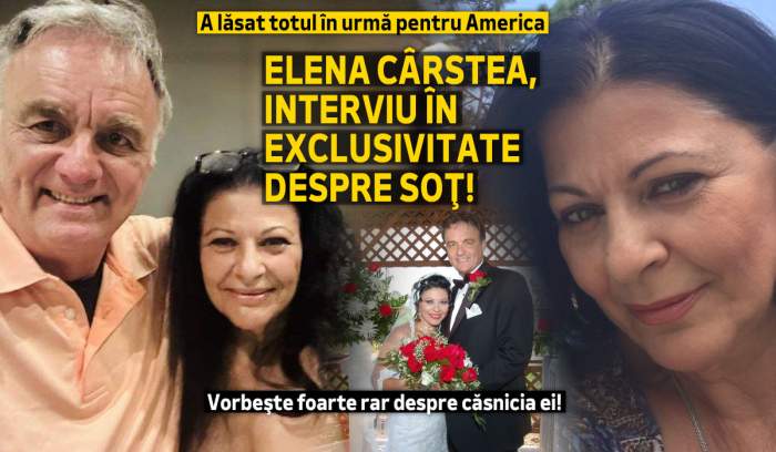 A lăsat totul în urmă pentru America. Elena Cârstea, interviu în exclusivitate despre soţ! Vorbeşte foarte rar despre căsnicia ei!