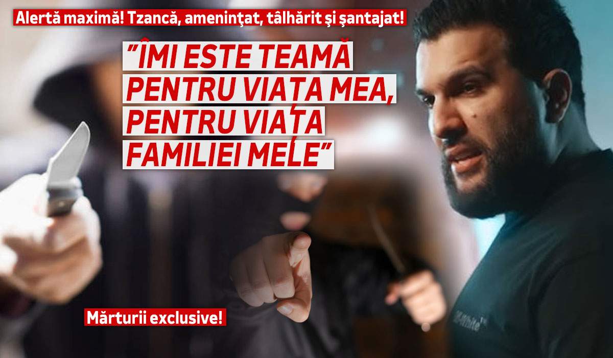 Alertă maximă! Tzancă, ameninţat, tâlhărit şi şantajat! ”Îmi este teamă pentru viața mea, pentru viața familiei mele”. Mărturii exclusive!
