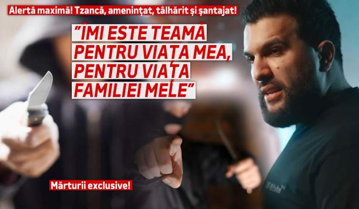 Alertă maximă! Tzancă, ameninţat, tâlhărit şi şantajat! ”Îmi este teamă pentru viața mea, pentru viața familiei mele”. Mărturii exclusive!