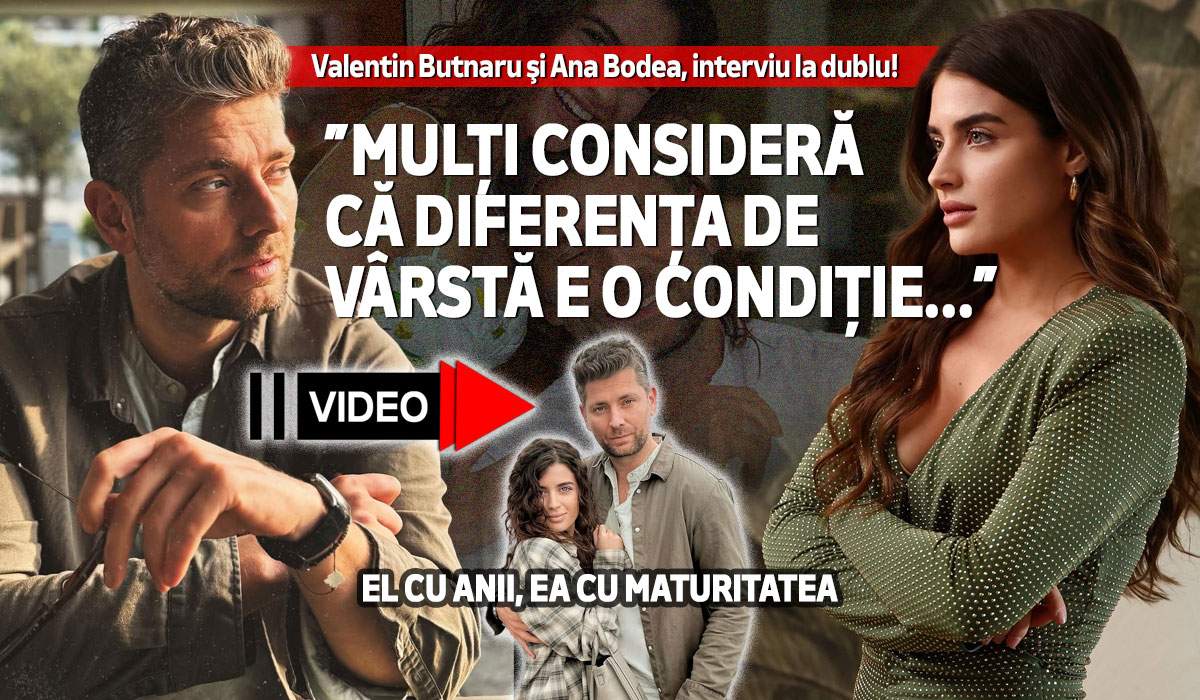 Valentin Butnaru şi Ana Bodea, interviu la dublu!  ”Mulți consideră că diferența de vârstă e o condiție...”. El cu anii, ea cu maturitatea | VIDEO
