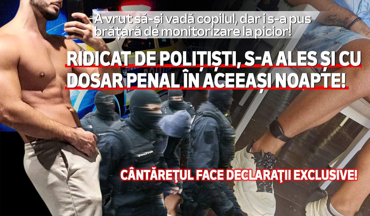 A vrut să-și vadă copilul, dar i s-a pus brățară de monitorizare la picior!  Ridicat de polițiști, s-a ales și cu dosar penal în aceeași noapte! Cântăreţul face declaraţii exclusive!