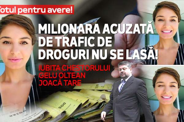 Totul pentru avere! Milionara acuzată de trafic de droguri nu se lasă! Iubita chestorului Gelu Oltean joacă tare