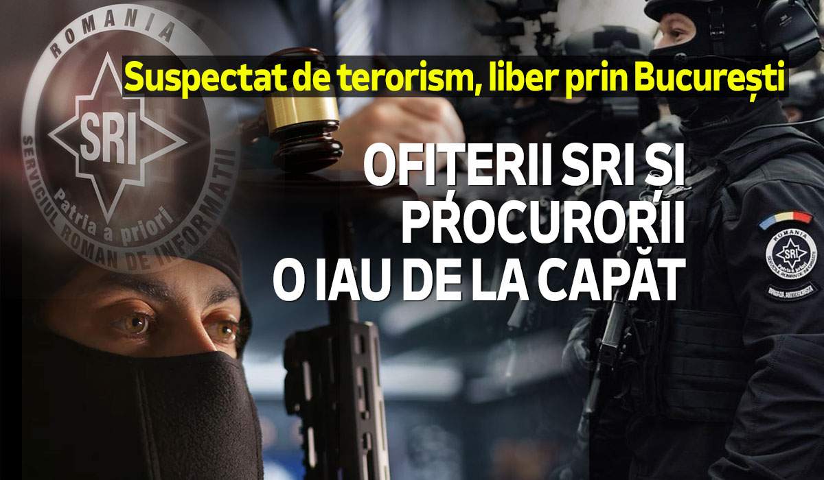 Suspectat de terorism, liber prin București | Ofițerii SRI și procurorii o iau de la capăt