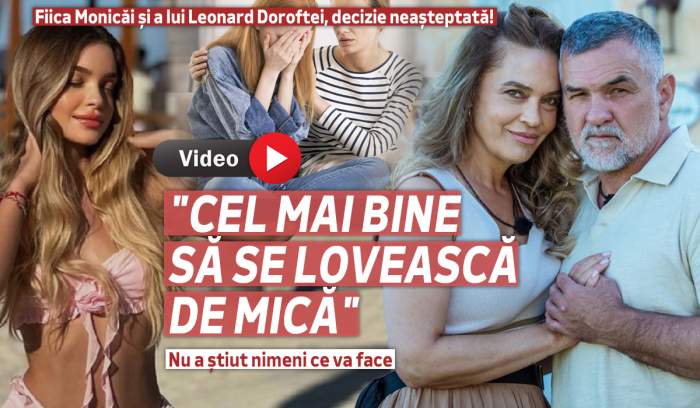 Fiica Monicăi și a lui Leonard Doroftei, decizie neașteptată! Nu a știut nimeni ce va face: "Cel mai bine să se lovească de mică"