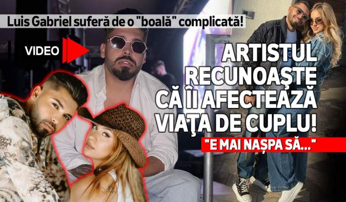 Luis Gabriel suferă de o "boală" complicată!  Artistul recunoaşte că îi afectează viaţa de cuplu!  "E mai nașpa să..."  | VIDEO