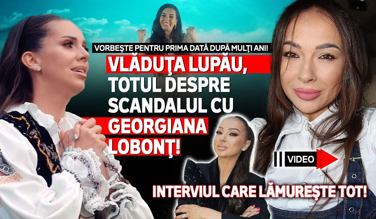 Vorbeşte pentru prima dată după mulţi ani! Vlăduţa Lupău, totul despre scandalul cu Georgiana Lobonţ! Interviul care lămureşte tot  | VIDEO