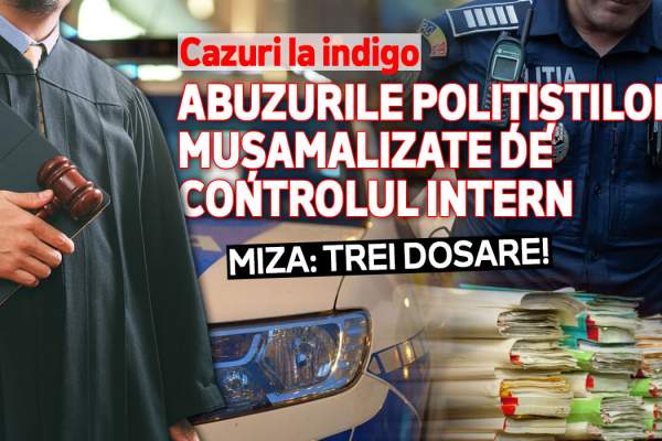 Cazuri la indigo | Abuzurile polițiștilor, mușamalizate de Controlul Intern