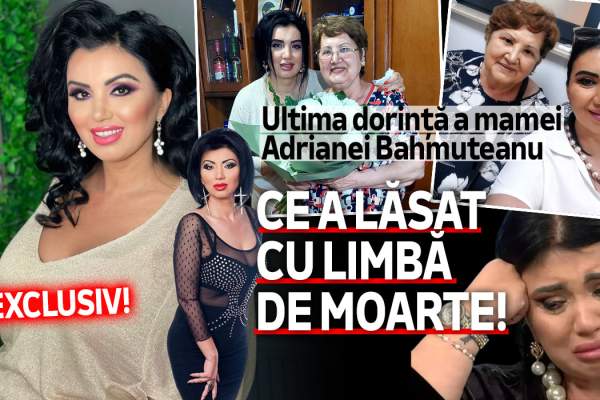 Ultima dorință a mamei Adrianei Bahmuțeanu | Ce a lăsat cu limbă de moarte! EXCLUSIV!