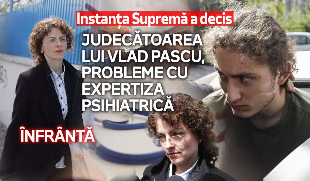 Instanța Supremă a decis | Judecătoarea lui Vlad Pascu, probleme cu expertiza psihiatrică | Înfrântă